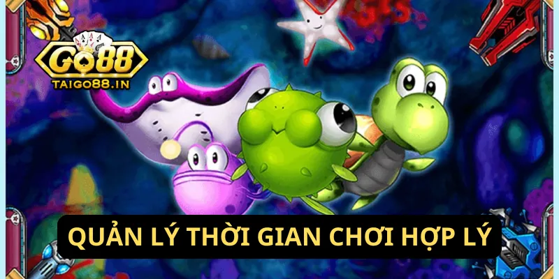 Quản lý thời gian chơi hợp lý