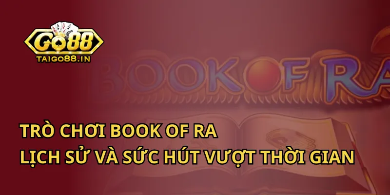 Trò Chơi Book of Ra – Lịch Sử Và Sức Hút Vượt Thời Gian